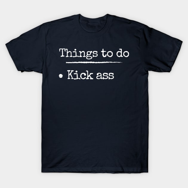 Things To Do Today - Kick Ass T-Shirt by LegitHooligan